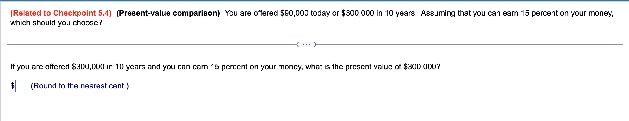  (Related to Checkpoint 5.4)(Present-value comparison) You are offered $90,000 today or