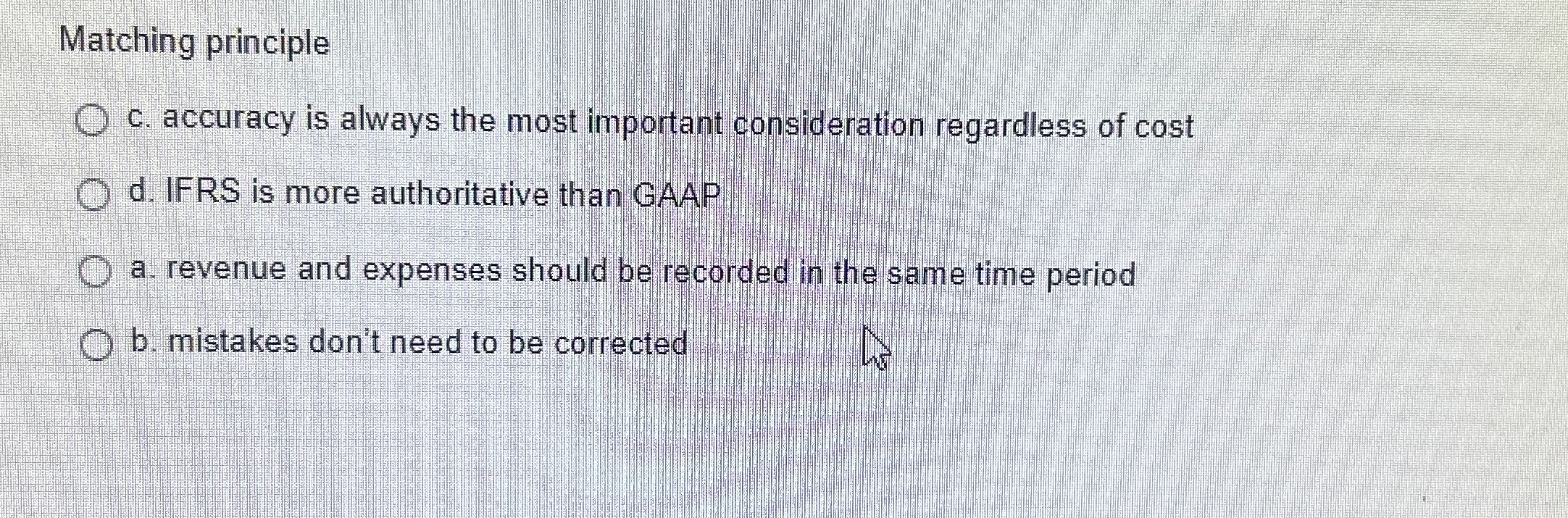  Matching principle c. accuracy is always the most important consideration regardless