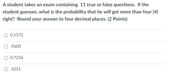 A student takes an exam containing 11 true or false questions.