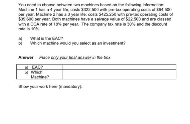  You need to choose between two machines based on the following