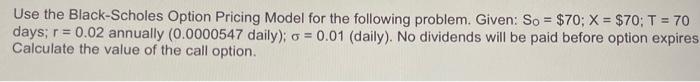 please complete by hand (not excel) Use the Black-Scholes Option Pricing Model