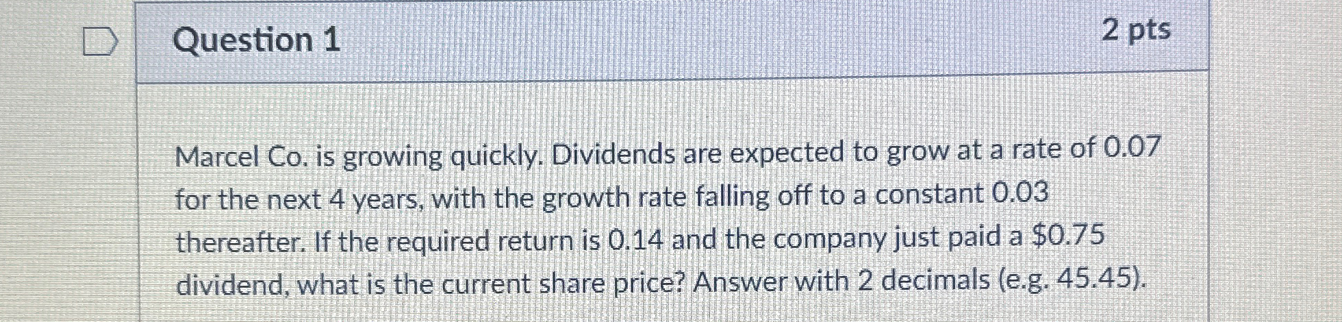  Question 1 2 pts Marcel Co. is growing quickly. Dividends are