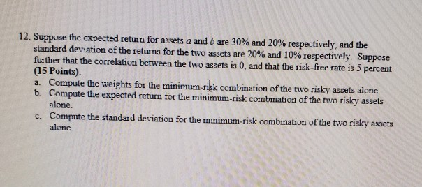  12. Suppose the expected return for assets a and b are