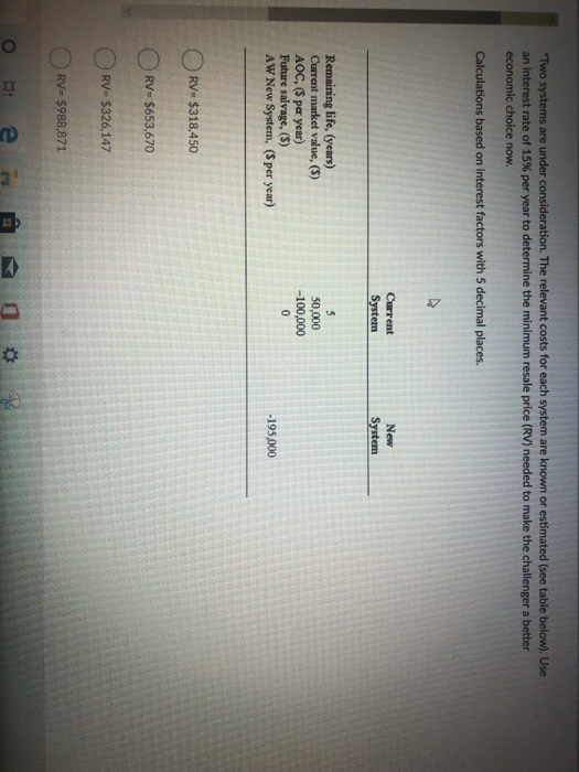  *Two systems are under consideration. The relevant costs for each system