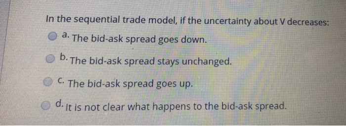  In the sequential trade model, if the uncertainty about V decreases: