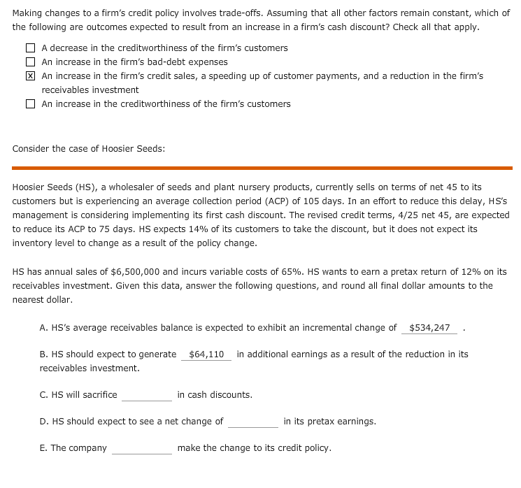  Making changes to a firm's credit policy involves trade-offs. Assuming that