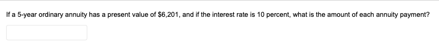 Q3 If a 5-year ordinary annuity has a present value of $6,201,