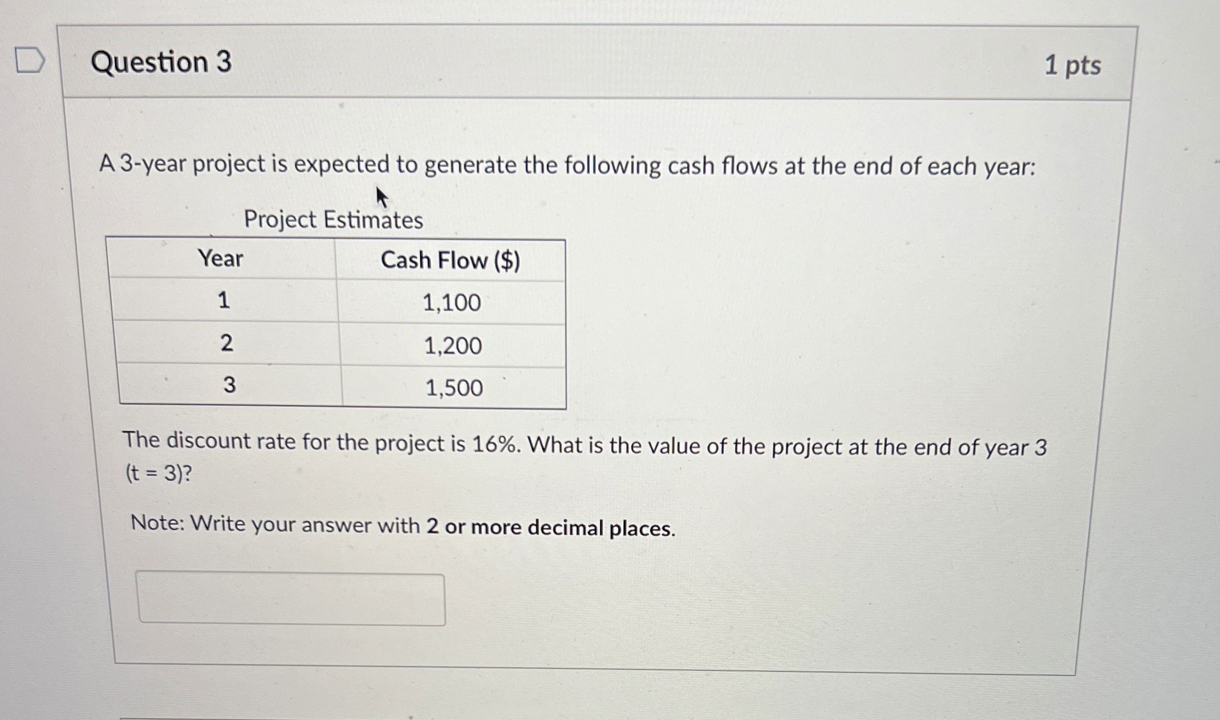  Question 3 1 pts A 3-year project is expected to generate