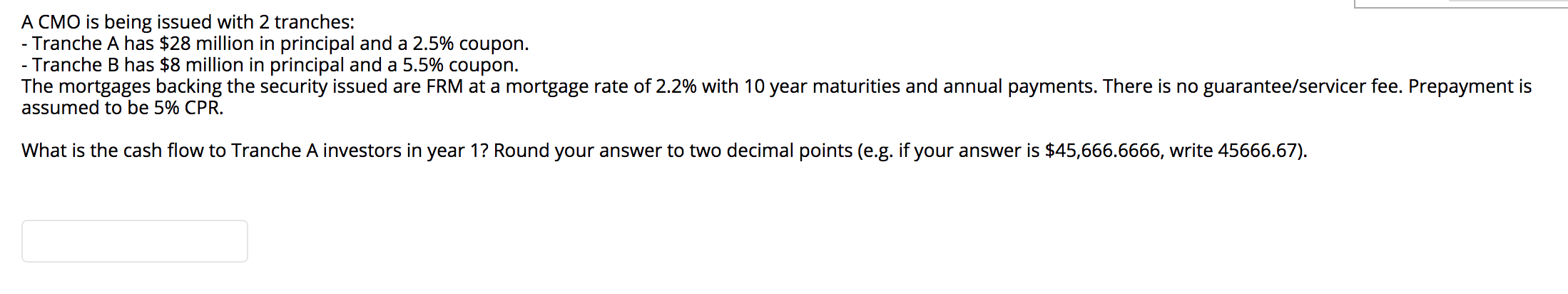  A CMO is being issued with 2 tranches: - Tranche A