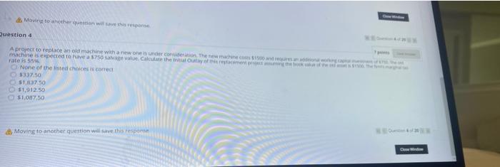  Moving to the question will save this response Question 4 A
