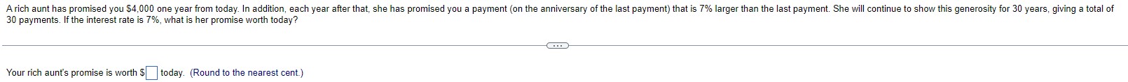 A rich aunt has promised you S4,000 one year from today. In