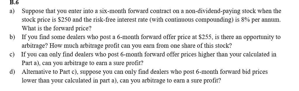 B.6 a) Suppose that you enter into a six-month forward contract