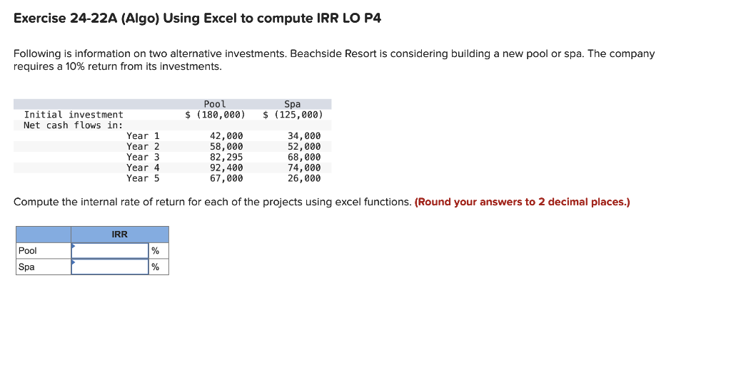 Exercise 24-22A (Algo) Using Excel to compute IRR LO P4 Following
