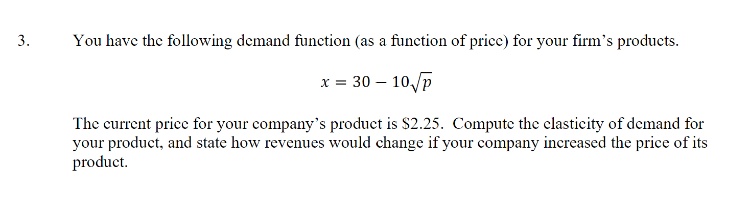 You have the following demand function (as a function of price) for