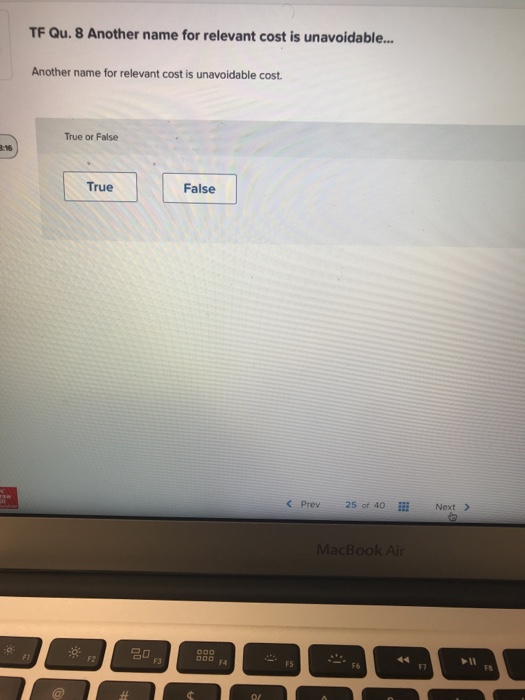  TF Qu. 8 Another name for relevant cost is unavoidable... Another