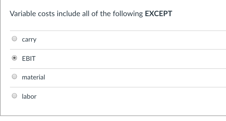 Variable costs include all of the following EXCEPT o carry @ EBIT