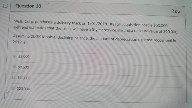 D | Question 18 2 pts Wolff Corp purchases a delivery