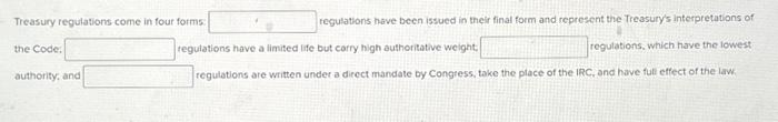  Treasury regulations come in four forms: the Code: regulations have been