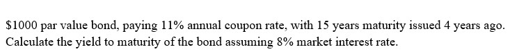  $1000 par value bond, paying 11% annual coupon rate, with 15