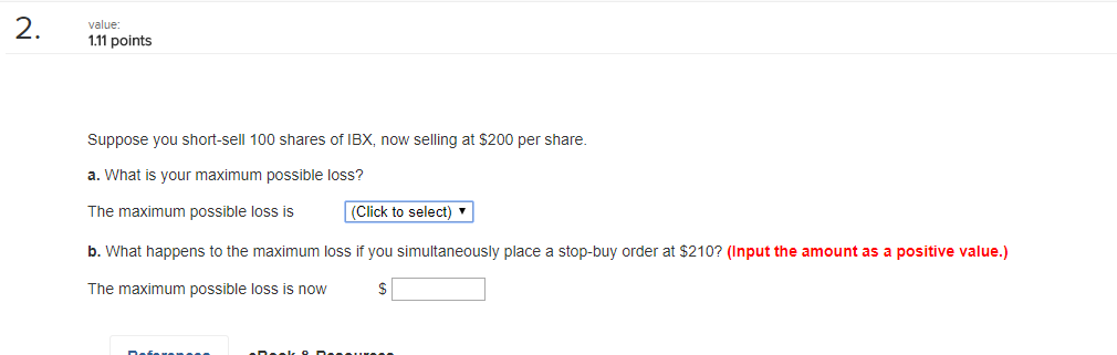  value: 1.11 points Supposey a. What is your maximum possible loss?