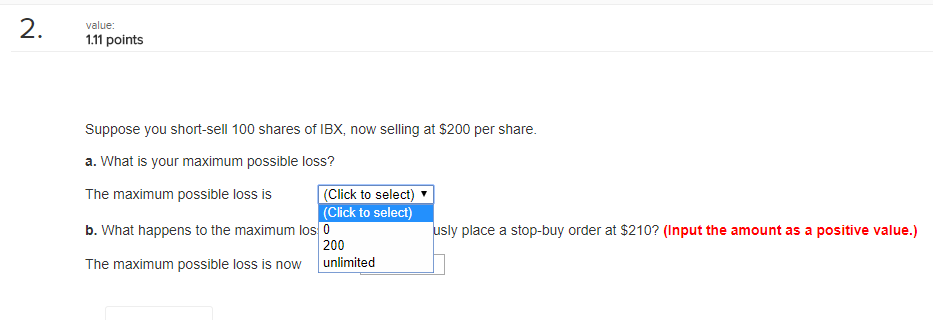 The maximum possible loss is (Click to s b. What happens to