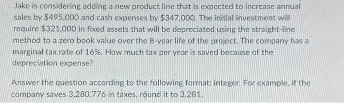  Jake is considering adding a new product line that is expected