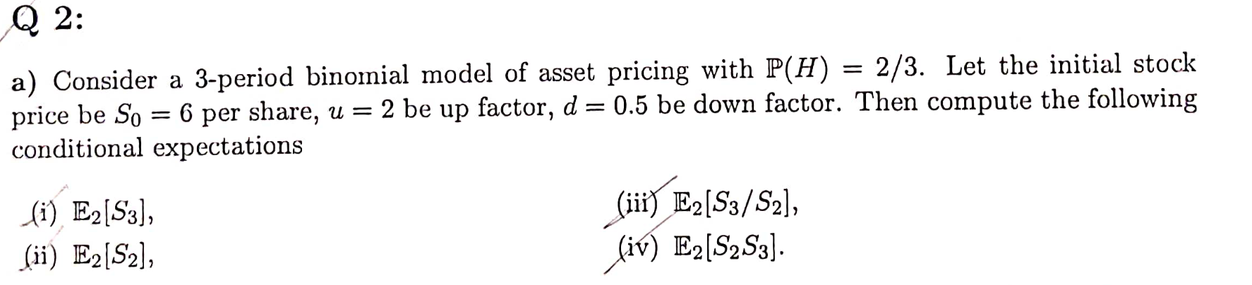 a) Consider a 3-period binomial model of asset pricing with P(H) =