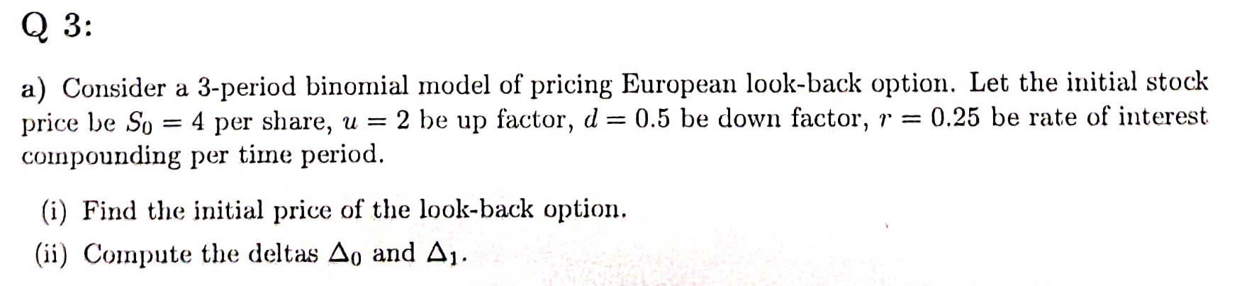a) Consider a 3-period binomial model of pricing European look-back option. Let