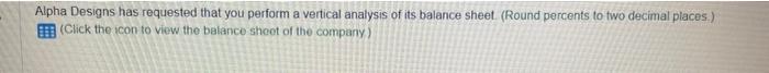  Alpha Designs has requested that you perform a vertical analysis of