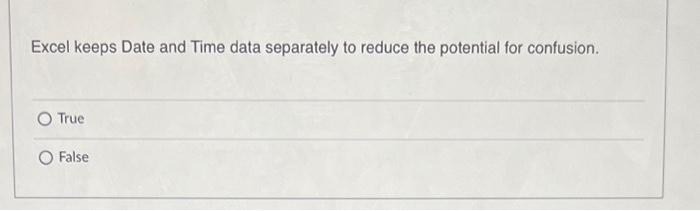  Excel keeps Date and Time data separately to reduce the potential