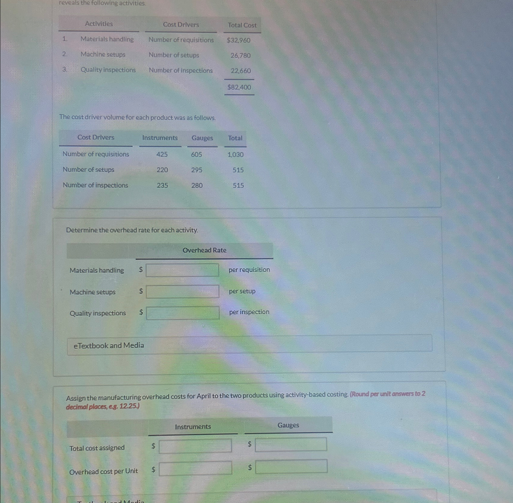  reveals the following activities. \table[[Activities,Cost Drlvers,Total Cost],[1.,Materials handling,Number of requisitions,$32,960 