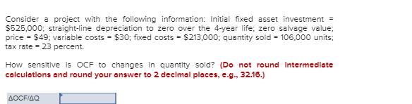 Consider a project with the following information: Initial fixed asset investment