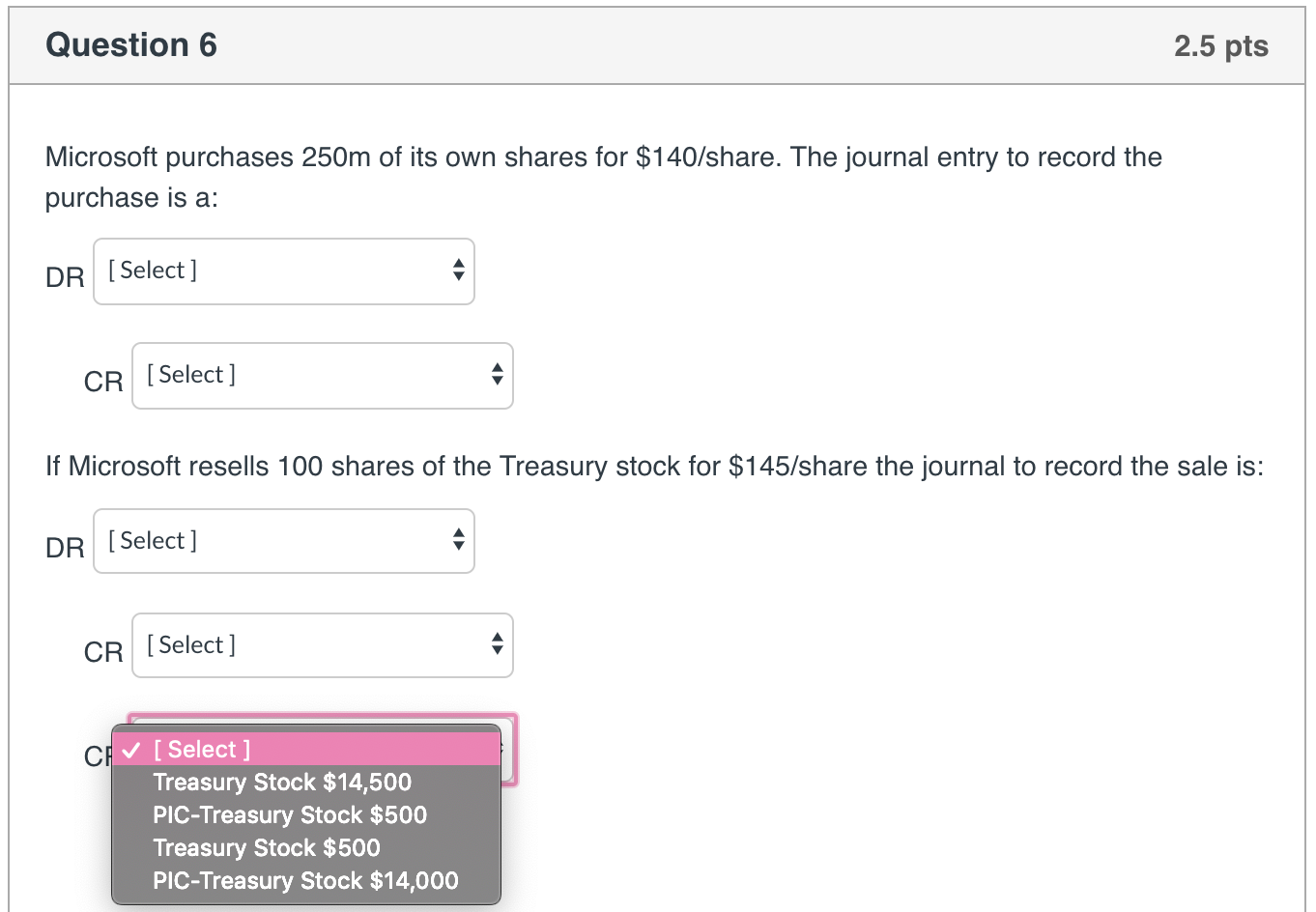 is: DR [Select] Select] CR [Select] Question 6 2.5 pts Microsoft purchases