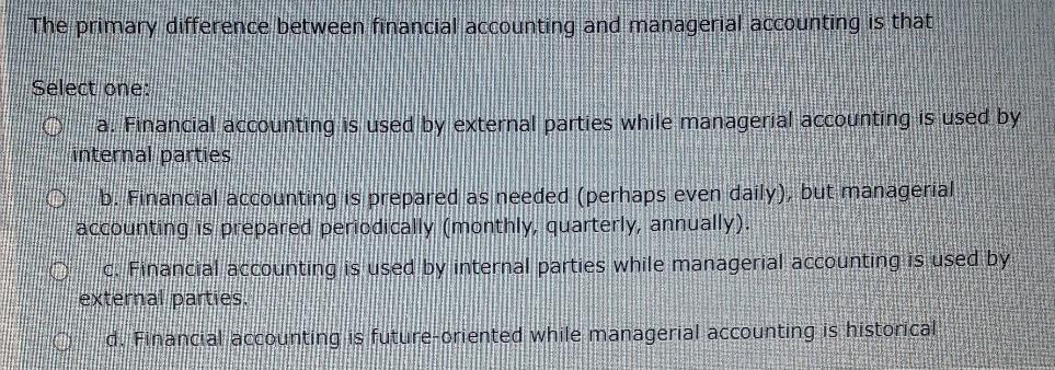 2 The primary difference between financial accounting and managerial accounting is