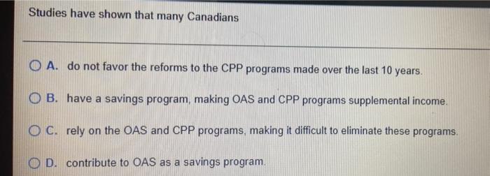  Studies have shown that many Canadians O A. do not favor