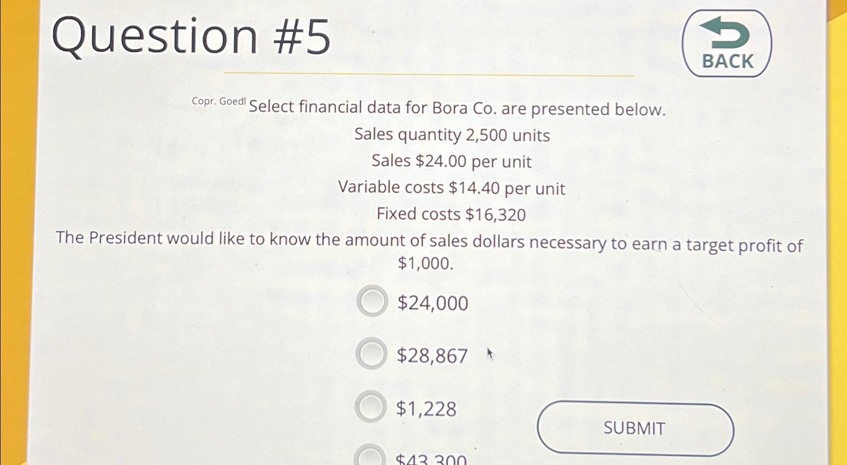  Question #5 BACK Copr. Goedl Select financial data for Bora Co.