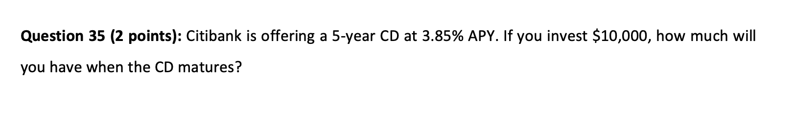 Question 35 Question 35 (2 points): Citibank is offering a 5 -year