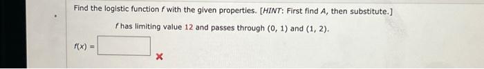  Find the logistic function f with the given properties. [HINT: First