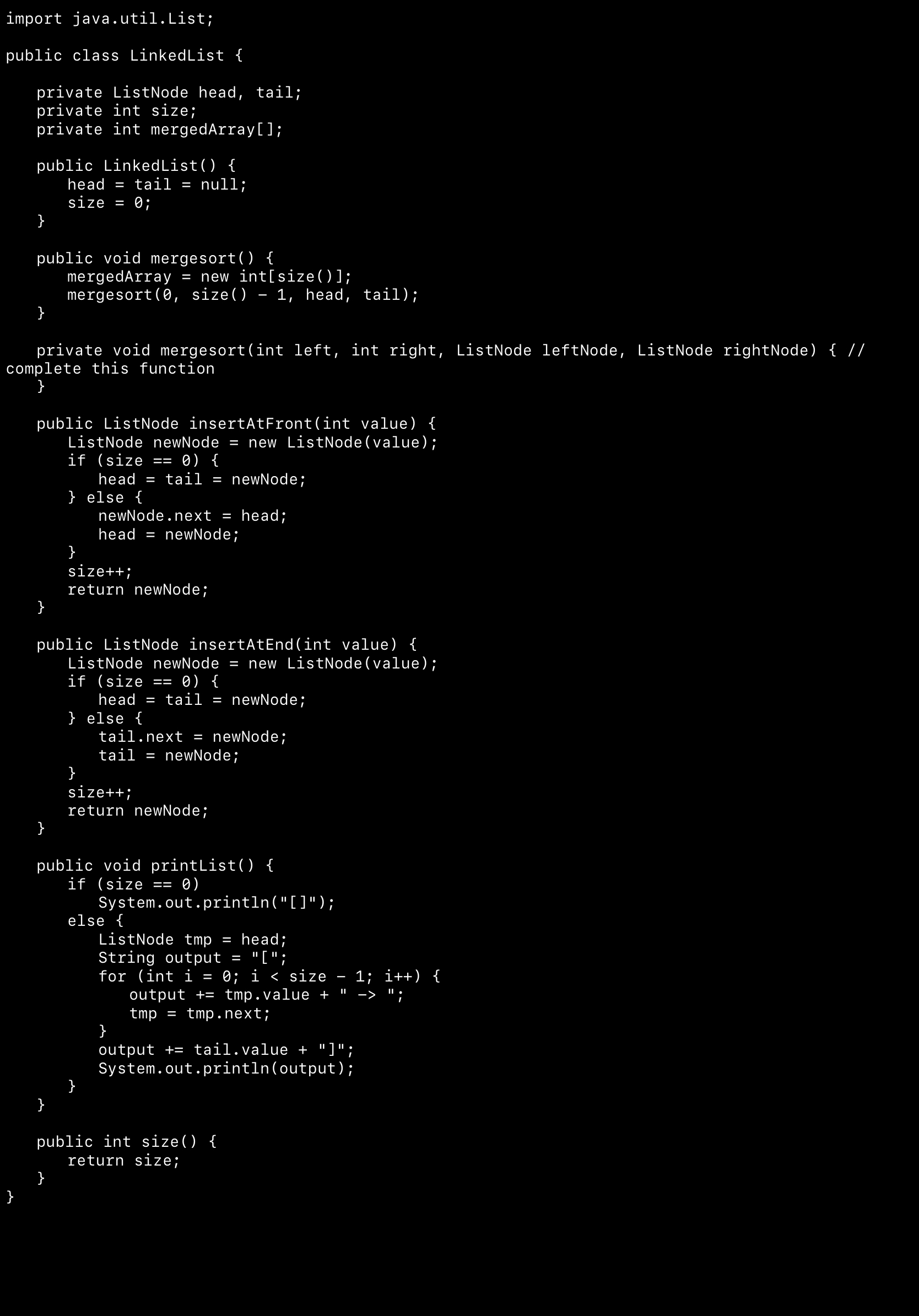 import java. util.List; public class LinkedList { private ListNode head, tail; private