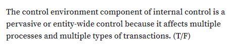The control environment component of internal control is a pervasive or