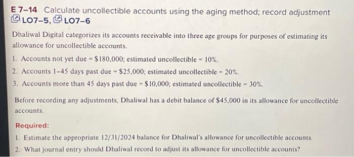  E 7-14 Calculate uncollectible accounts using the aging method; record adjustment