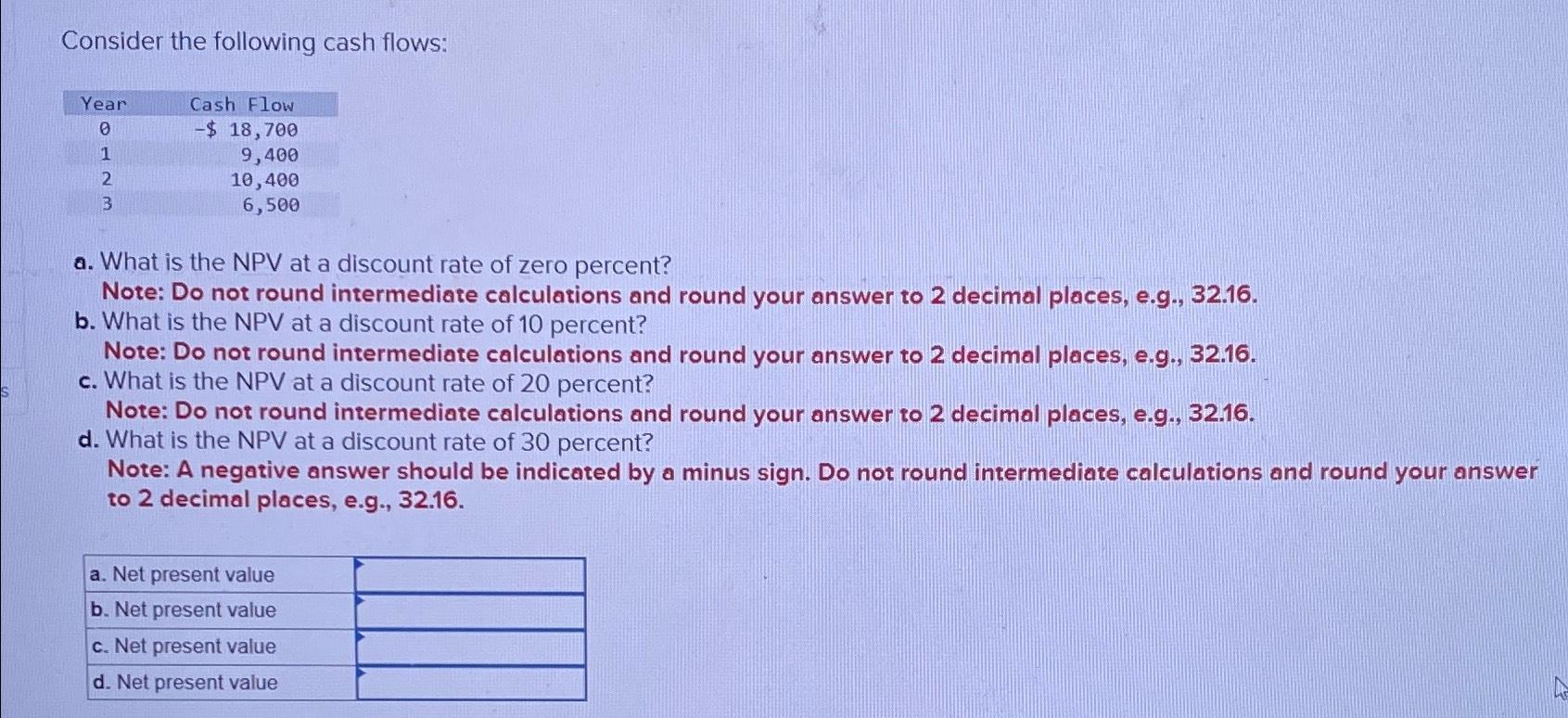  Consider the following cash flows: \table[[Year,Cash Flow],[0,-$18,700 