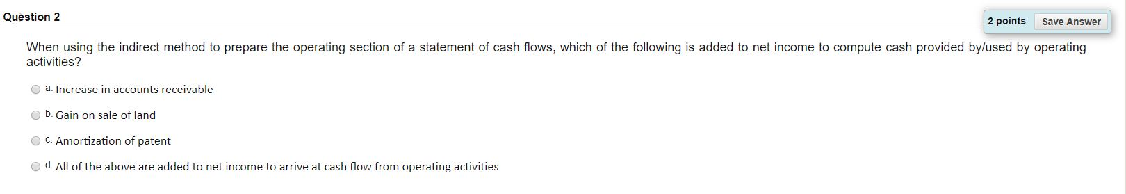  Question 2 2 points Save Answer When using the indirect method