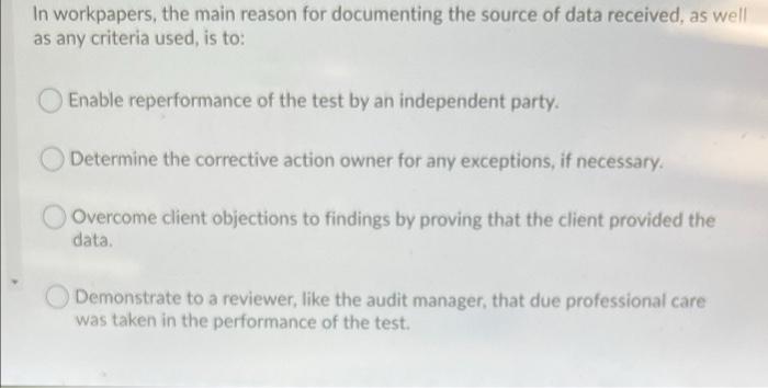  In workpapers, the main reason for documenting the source of data