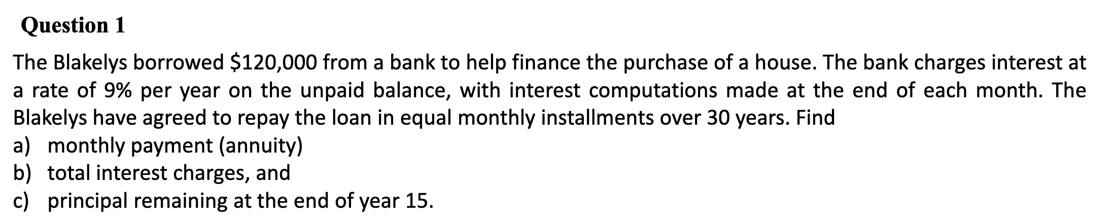  Question 1 The Blakelys borrowed $120,000 from a bank to help