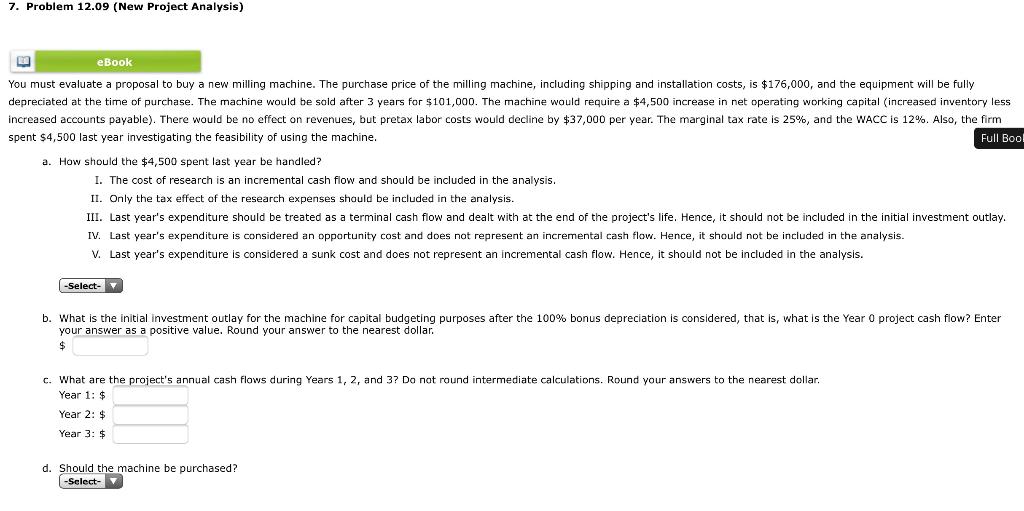  7. Problem 12.09 (New Project Analysis) eBook You must evaluate a