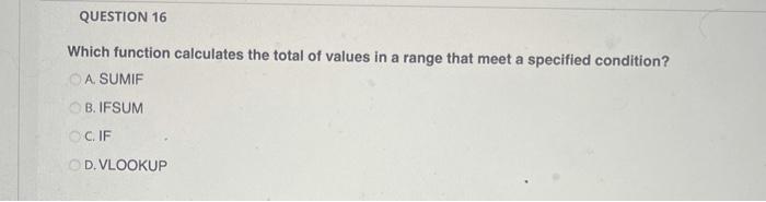  QUESTION 16 Which function calculates the total of values in a