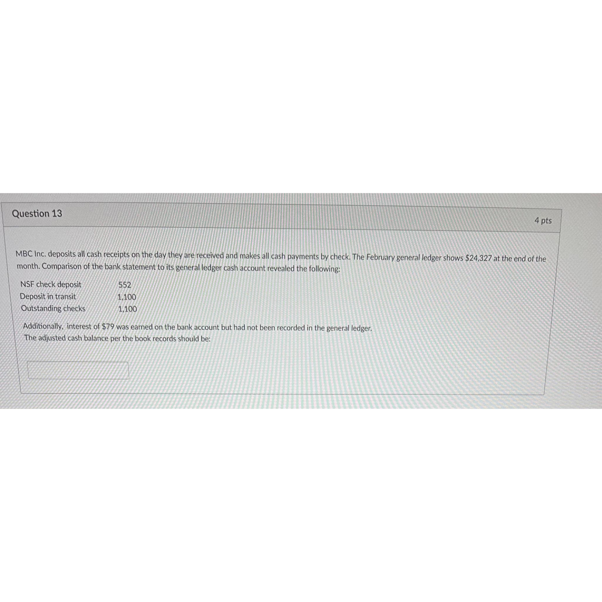 Question 13 4 pts MBC Inc. deposits all cash receipts on 'lhe