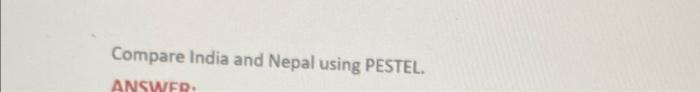Compare india and Nepal using PESTEL.