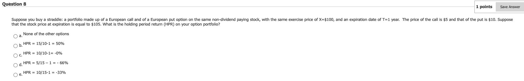  Question 8 1 points Save Answer Suppose you buy a straddle: